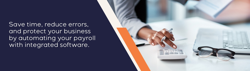 Save time, reduce errors, and protect your business by automating your payroll with integrated software.